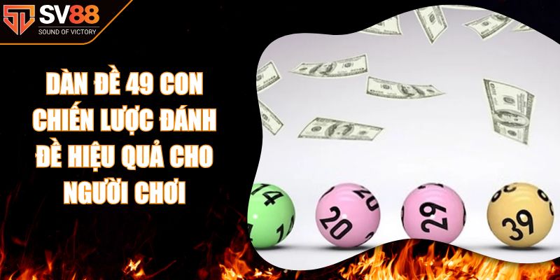 Dàn Đề 49 Con Chiến Lược Đánh Đề Hiệu Quả Cho Người Chơi