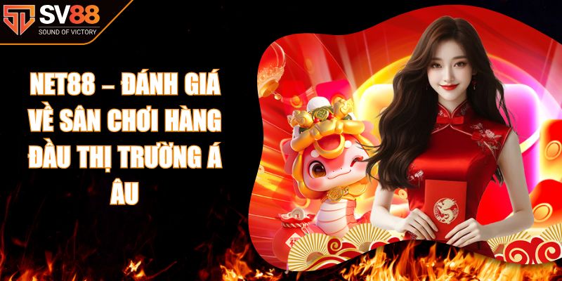 NET88 – Đánh Giá Về Sân Chơi Hàng Đầu Thị Trường Á Âu