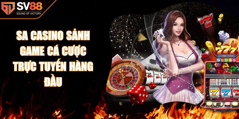 SA Casino Sảnh Game Cá Cược Trực Tuyến Hàng Đầu