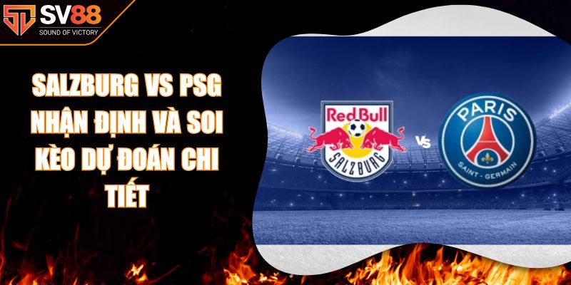 Salzburg Vs Psg Nhận Định Và Soi Kèo Dự Đoán Chi Tiết