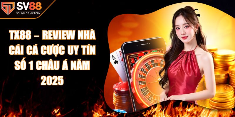 TX88 – Review Nhà Cái Cá Cược Uy Tín Số 1 Châu Á Năm 2025